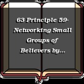 63 Principle 59- Networking Small Groups of Believers