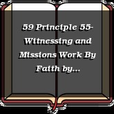 59 Principle 55- Witnessing and Missions Work By Faith