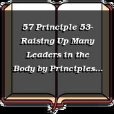 57 Principle 53- Raising Up Many Leaders in the Body