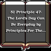 51 Principle 47- The Lord's Day Can Be Everyday