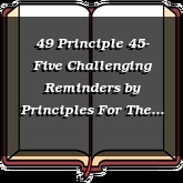 49 Principle 45- Five Challenging Reminders