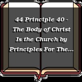 44 Principle 40 - The Body of Christ Is the Church