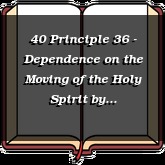 40 Principle 36 - Dependence on the Moving of the Holy Spirit