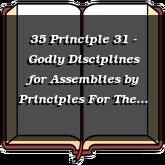 35 Principle 31 - Godly Disciplines for Assemblies