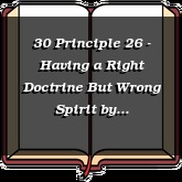 30 Principle 26 - Having a Right Doctrine But Wrong Spirit