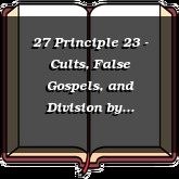 27 Principle 23 - Cults, False Gospels, and Division