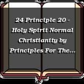 24 Principle 20 - Holy Spirit Normal Christianity