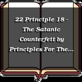 22 Principle 18 - The Satanic Counterfeit