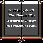 20 Principle 16 - The Church Was Birthed In Prayer