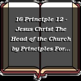 16 Principle 12 - Jesus Christ The Head of the Church