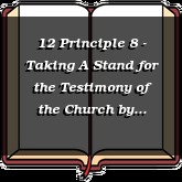12 Principle 8 - Taking A Stand for the Testimony of the Church