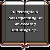 10 Principle 6 - Not Depending On or Needing Buildings