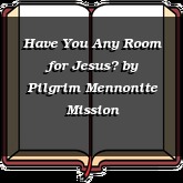 Have You Any Room for Jesus?