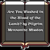 Are You Washed in the Blood of the Lamb?