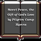 Sweet Peace, the Gift of God's Love