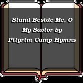 Stand Beside Me, O My Savior