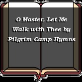 O Master, Let Me Walk with Thee