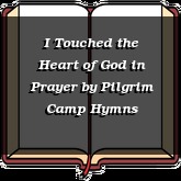 I Touched the Heart of God in Prayer