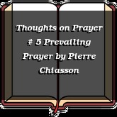 Thoughts on Prayer # 5 Prevailing Prayer