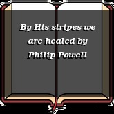 By His stripes we are healed