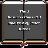 The 2 Resurrections Pt 1 and Pt 2