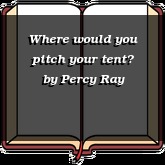 Where would you pitch your tent?