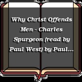 Why Christ Offends Men - Charles Spurgeon (read by Paul West)