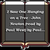 I Saw One Hanging on a Tree - John Newton (read by Paul West)
