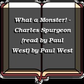 What a Monster! - Charles Spurgeon (read by Paul West)