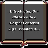 Introducing Our Children to a Gospel-Centered Lift - Session 4