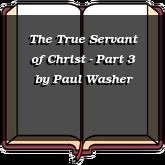 The True Servant of Christ - Part 3