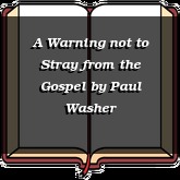 A Warning not to Stray from the Gospel