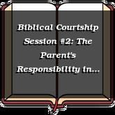 Biblical Courtship Session #2: The Parent's Responsibility in the Home