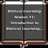 Biblical Courtship Session #1: Introduction to Biblical Courtship