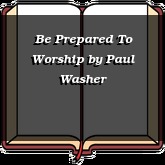 Be Prepared To Worship