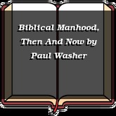 Biblical Manhood, Then And Now