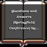 Questions and Answers (Springfield Conference)