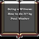 Being a Witness: How to Do It?