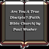 Are You A True Disciple? (Faith Bible Church)