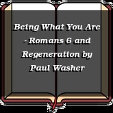 Being What You Are - Romans 6 and Regeneration