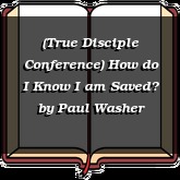 (True Disciple Conference) How do I Know I am Saved?