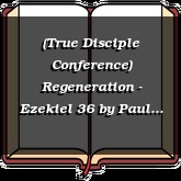 (True Disciple Conference) Regeneration - Ezekiel 36