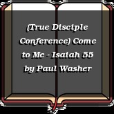 (True Disciple Conference) Come to Me - Isaiah 55