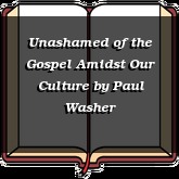 Unashamed of the Gospel Amidst Our Culture