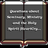 Questions about Seminary, Ministry and the Holy Spirit (HeartCry 2005 Conference Q&A)