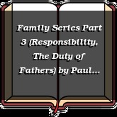 Family Series Part 3 (Responsibility, The Duty of Fathers)