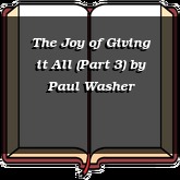 The Joy of Giving it All (Part 3)