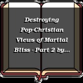 Destroying Pop-Christian Views of Marital Bliss - Part 2