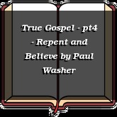 True Gospel - pt4 - Repent and Believe