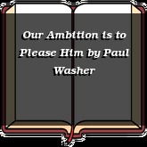 Our Ambition is to Please Him